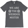 We Are The Weirdos Mister T-Shirt