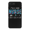 i'm a good nurse i just cuss a lot iPhone 7 Plus Case