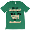 I am Not Super Woman But I'm Fighting Uterine Cancer So Close Enough T-Shirt