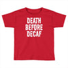 death before decaf Toddler T-shirt