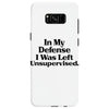 In My Defense I Was Left Unsupervised Samsung Galaxy S8