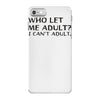 who let me adult i cant adult iPhone 7 Case
