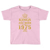 kings are born in 1975 Toddler T-shirt