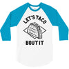 let's taco bout it 3/4 Sleeve Shirt
