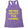 never trust the living Racerback Tank