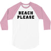 Beach Please 3/4 Sleeve Shirt