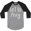 let us pray 3/4 Sleeve Shirt