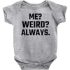 Me Weird Always Baby Bodysuit