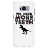 We Need More Teeth Samsung Galaxy S8 Plus