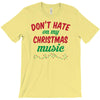don't hate on my christmas music T-Shirt