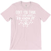 don't you think if i were wrong i'd know T-Shirt