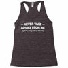 never take advice from me Racerback Tank
