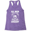 All Men Are Created Equal But Only the Best Are Born In January Racerback Tank