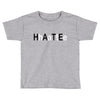 hate Toddler T-shirt
