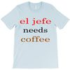 el jefe needs coffee T-Shirt