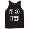 i'm so tired Tank Top
