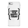 i choose to be happy today iPhone 7 Case