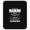 I&rsquo;m Called Mamaw Because I&rsquo;m Way Too Cool To Be Called Grandma Mousepad