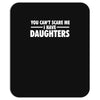 you can't scare me i have daughters Mousepad