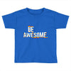 be awesome Toddler T-shirt