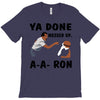 ya done messed up T-Shirt
