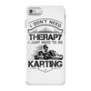 I Don't Need Therapy Just to Do Karting iPhone 7 Case