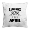Legends Are Born In April Throw Pillow