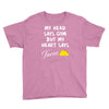 my head says gym but my heart say tacos Youth Tee