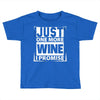 Just One More Wine I Promise Toddler T-shirt