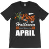 Halloween Kings Are Born In April T-Shirt