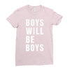 boys will be boys Ladies Fitted T-Shirt
