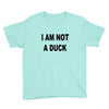 i am not a duck Youth Tee