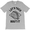 let's taco bout it T-Shirt