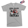 still plays with trucks family matching Exclusive T-shirt