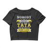 Nobody Is Perfect But If You Are A Tata You Are Pretty Damn Close Crop Top