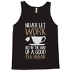 never let work Tank Top