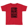 stop blue on black crime Toddler T-shirt