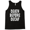 death before decaf Tank Top