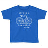 life is a beautiful ride Toddler T-shirt