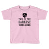 this is the darkest timeline Toddler T-shirt
