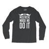 mustache made me do it funny Long Sleeve Shirts