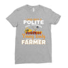 I Was Once A Polite Well Mannered Young Lady And The I Became A Farmer Ladies Fitted T-Shirt