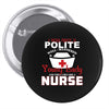 I Was One A Polite Well Mannered Young Lady And Then I Became A Nurse Pin-back button