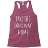take the long way home Racerback Tank