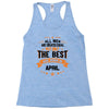 All Men Are Created Equal But Only The Best Are Born In April Racerback Tank