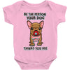 be the person your dog thinks you are Baby Bodysuit