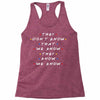 They Don't That We Know They Know We Know Racerback Tank
