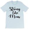 strong like mom T-Shirt