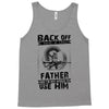 Back Off I Have A Crazy Father And I am not Afraid To Use Him Tank Top