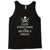 fuck everything and become a pirate black womens Tank Top